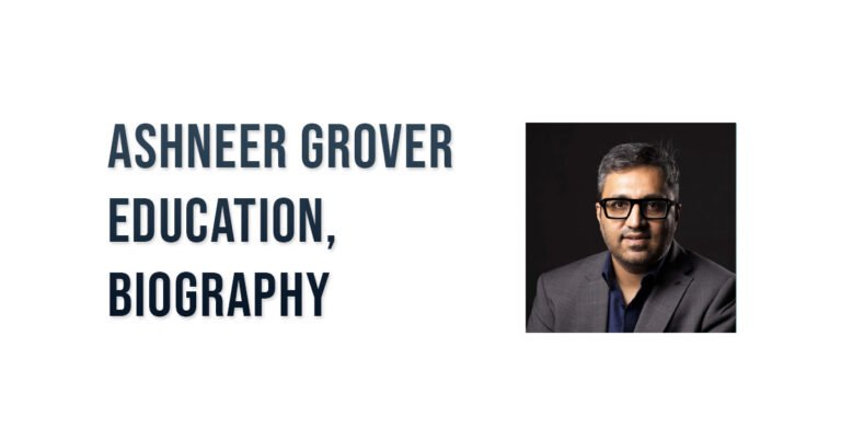 Ashneer Grover Education, Biography, Kids, Startups, and Net Worth