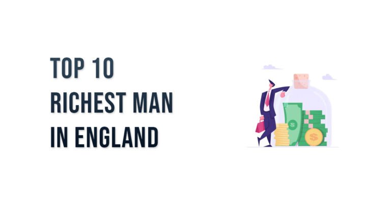 Top 10 Richest Man in England 2023